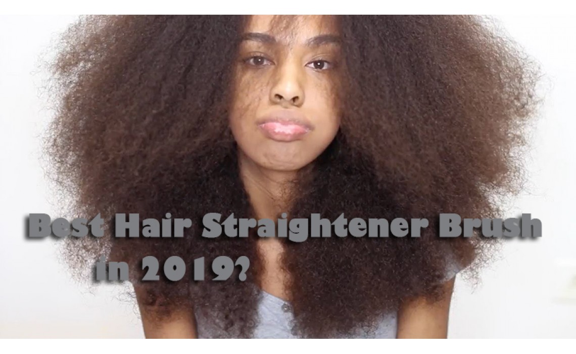 What is the Best Hair Straightener Brush in 2019?