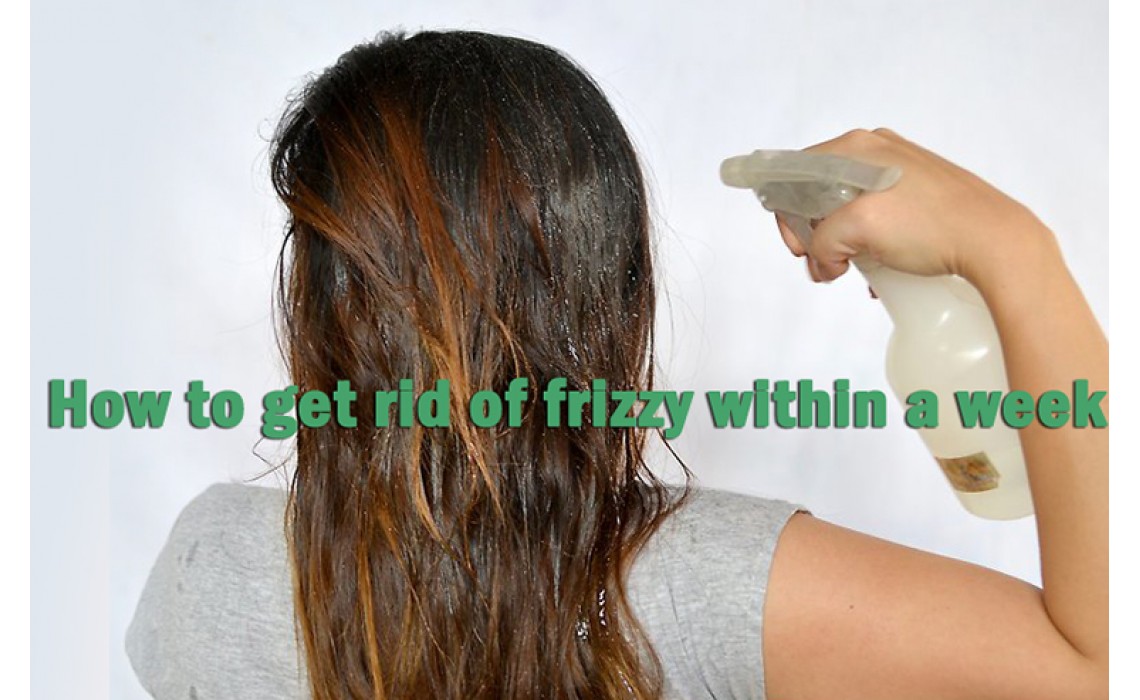 How to get rid of frizzy within a week