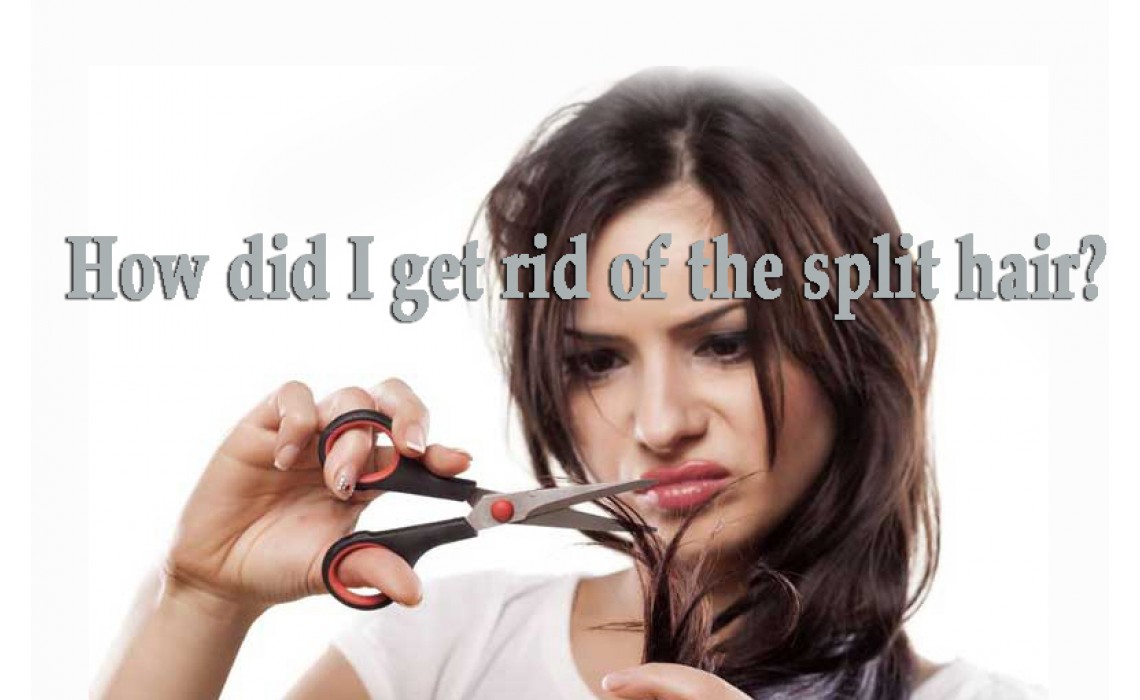 How did I get rid of the split hair? How did I get rid of the split hair?