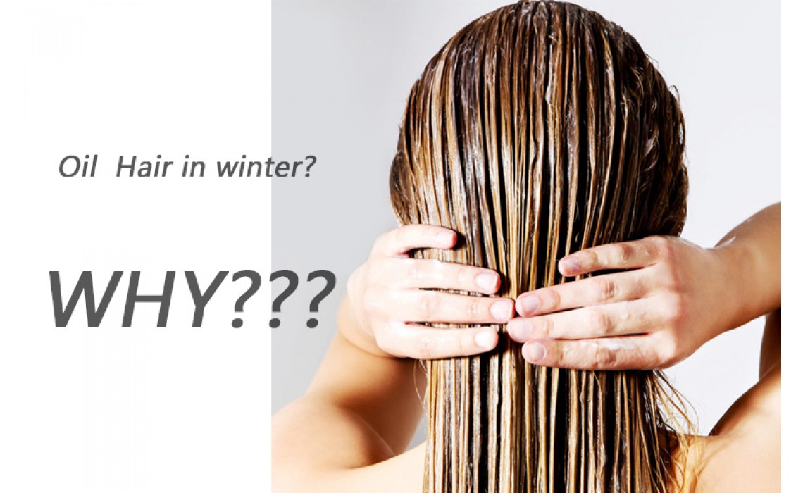 Why your hair easier getting oil in the Winter?